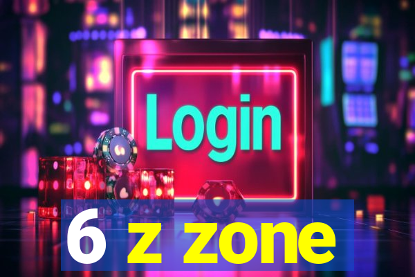 6 z zone